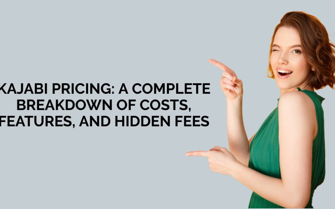Kajabi Pricing: A Complete Breakdown of Costs, Features, and Hidden Fees