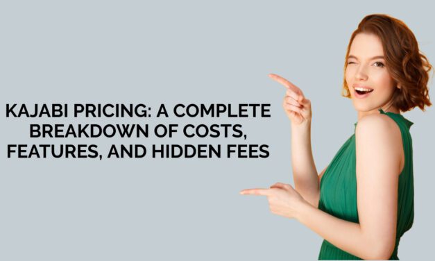 Kajabi Pricing: A Complete Breakdown of Costs, Features, and Hidden Fees