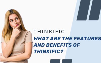 What are the Features and Benefits of Thinkific?