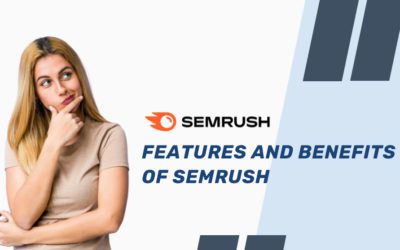 Features and Benefits of SEMrush