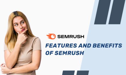 Features and Benefits of SEMrush