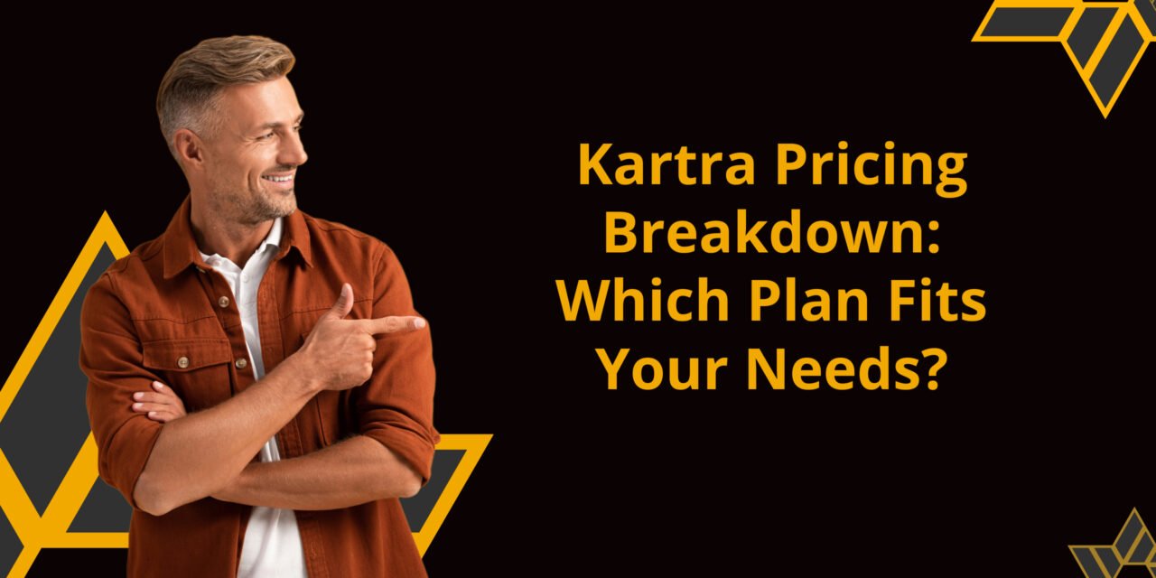 Kartra Pricing: Plans, Features, and Value 