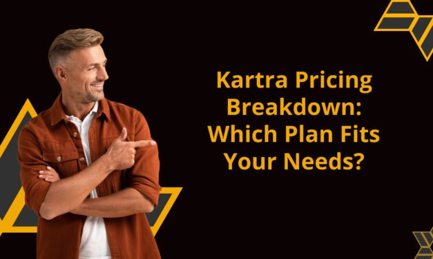 Kartra Pricing: Plans, Features, and Value 
