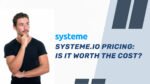 Systeme.io Pricing: Is it worth the cost?