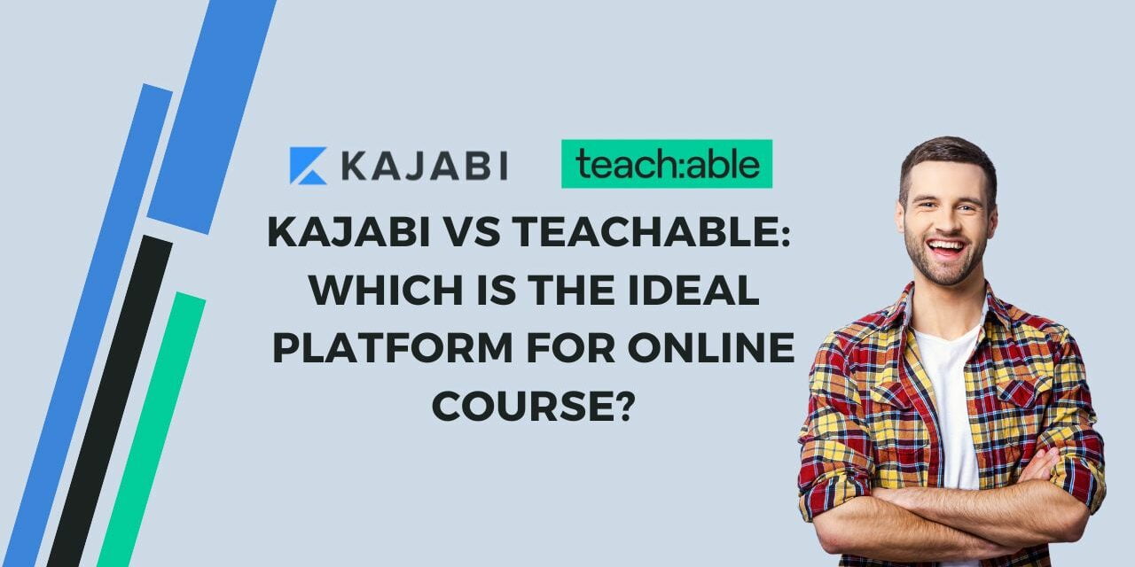 Kajabi vs Teachable: Which is the ideal platform for online course?