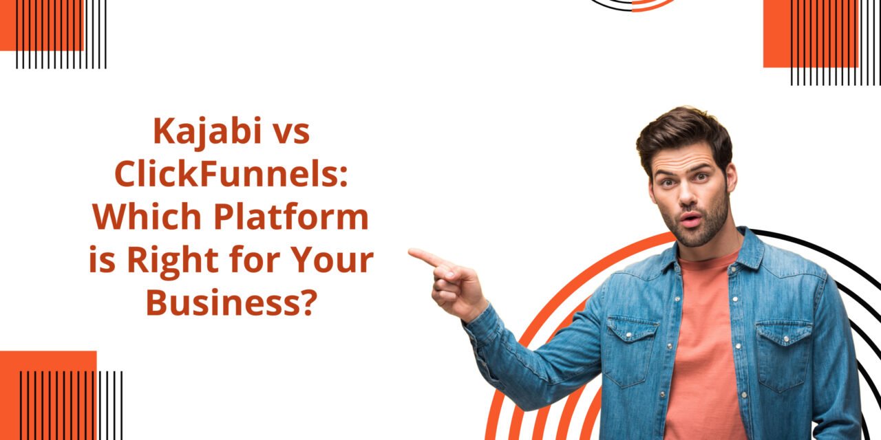 Kajabi vs ClickFunnels: Which Platform is Right for Your Business?