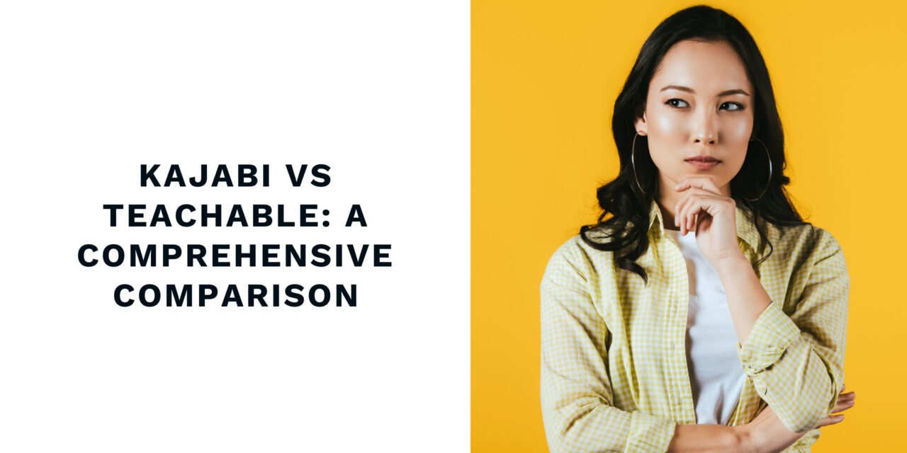 Kajabi vs Teachable: A Comprehensive Comparison
