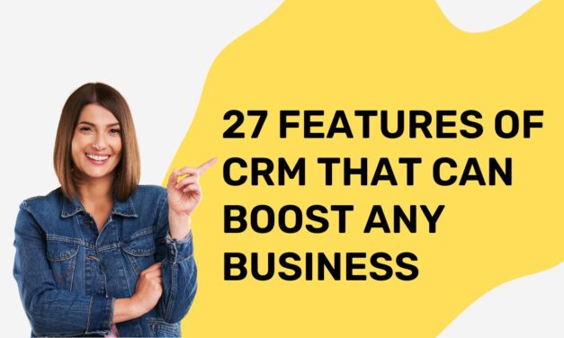 27 Features of CRM That Can Boost Any Business
