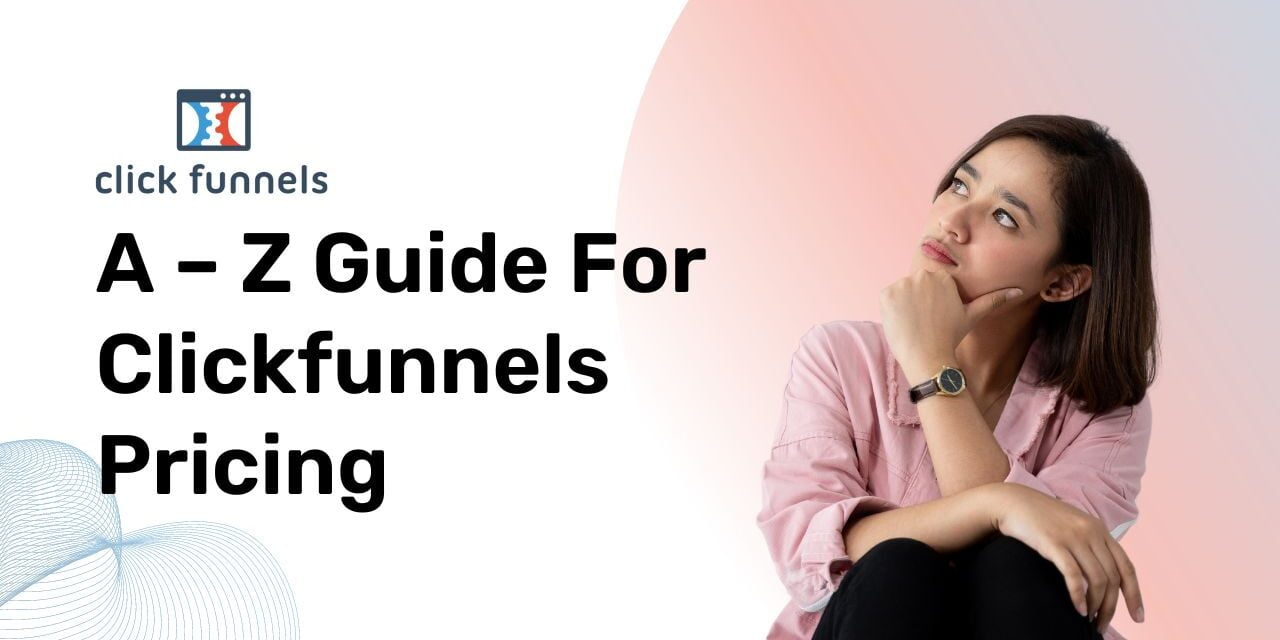 A – Z Guide For Clickfunnels Pricing