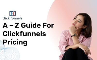 A – Z Guide For Clickfunnels Pricing