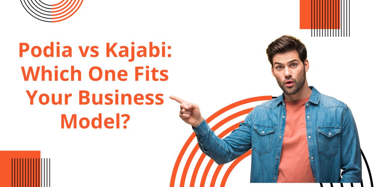 Podia vs Kajabi: Which One Fits Your Business Model?