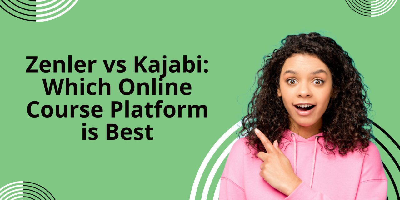 Zenler vs Kajabi: Which Online Course Platform is Best?