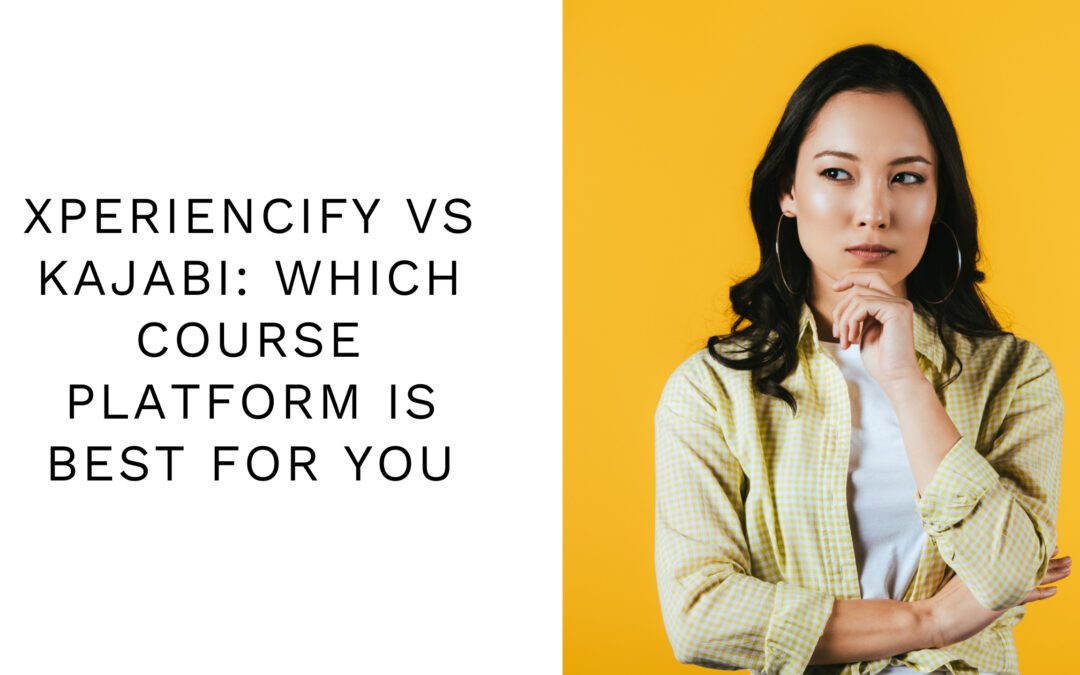 Xperiencify vs Kajabi: Which Course Platform is Best for You?