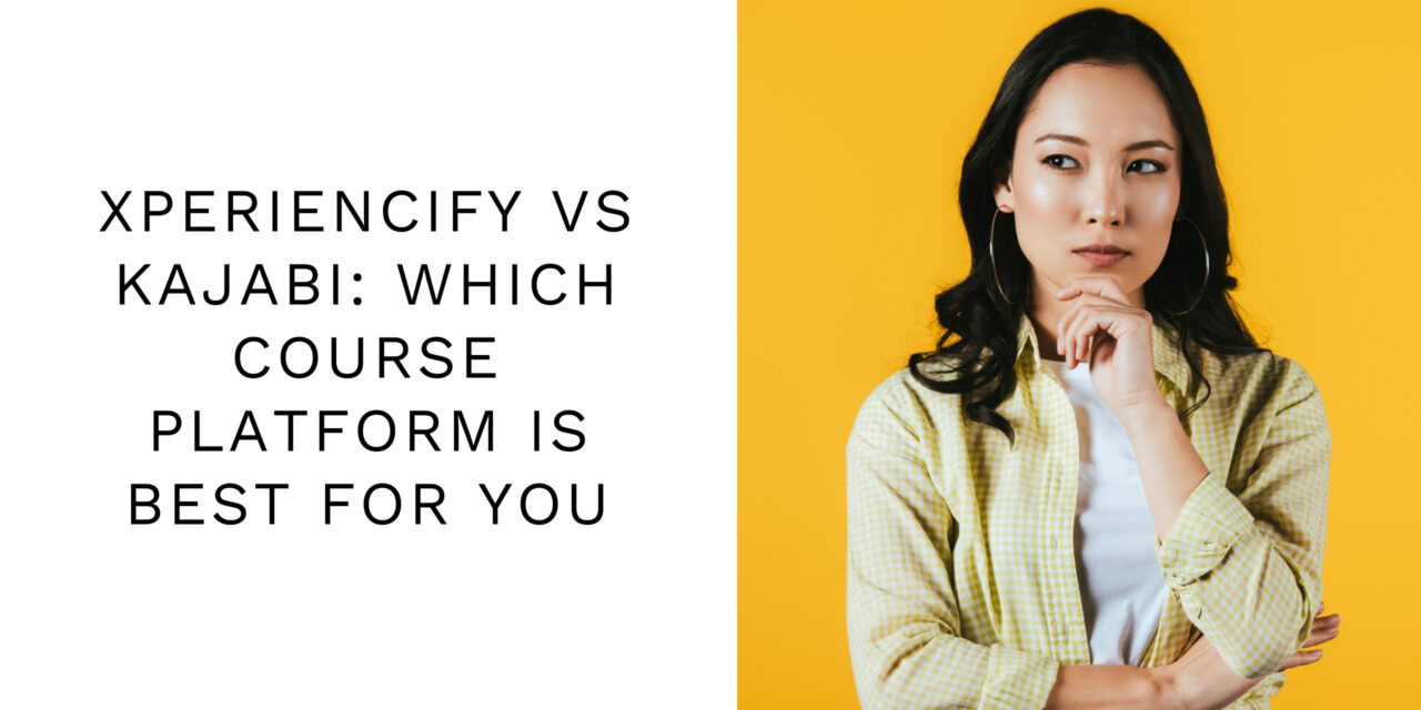 Xperiencify vs Kajabi: Which Course Platform is Best for You?