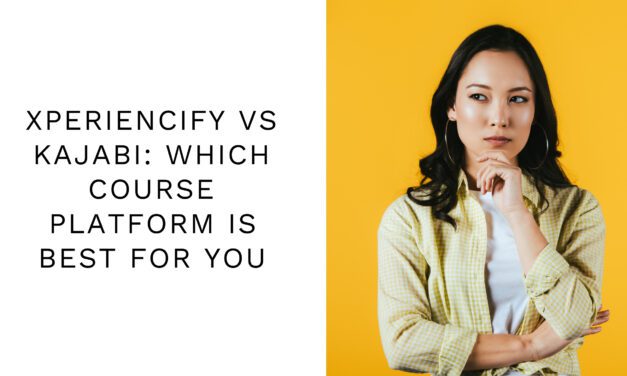 Xperiencify vs Kajabi: Which Course Platform is Best for You?