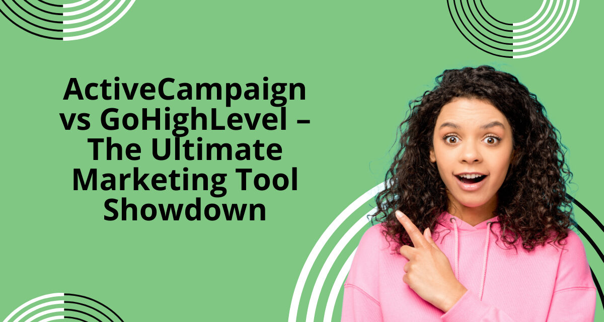 ActiveCampaign vs GoHighLevel – The Ultimate Marketing Tool Showdown
