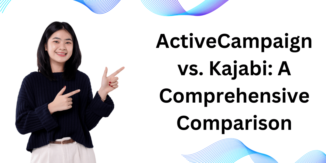ActiveCampaign vs. Kajabi – Which One Fits Your Business Best?