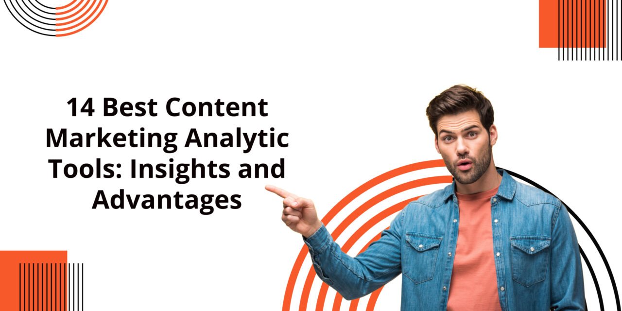 14 Best Content Marketing Analytic Tools: Insights and Advantages