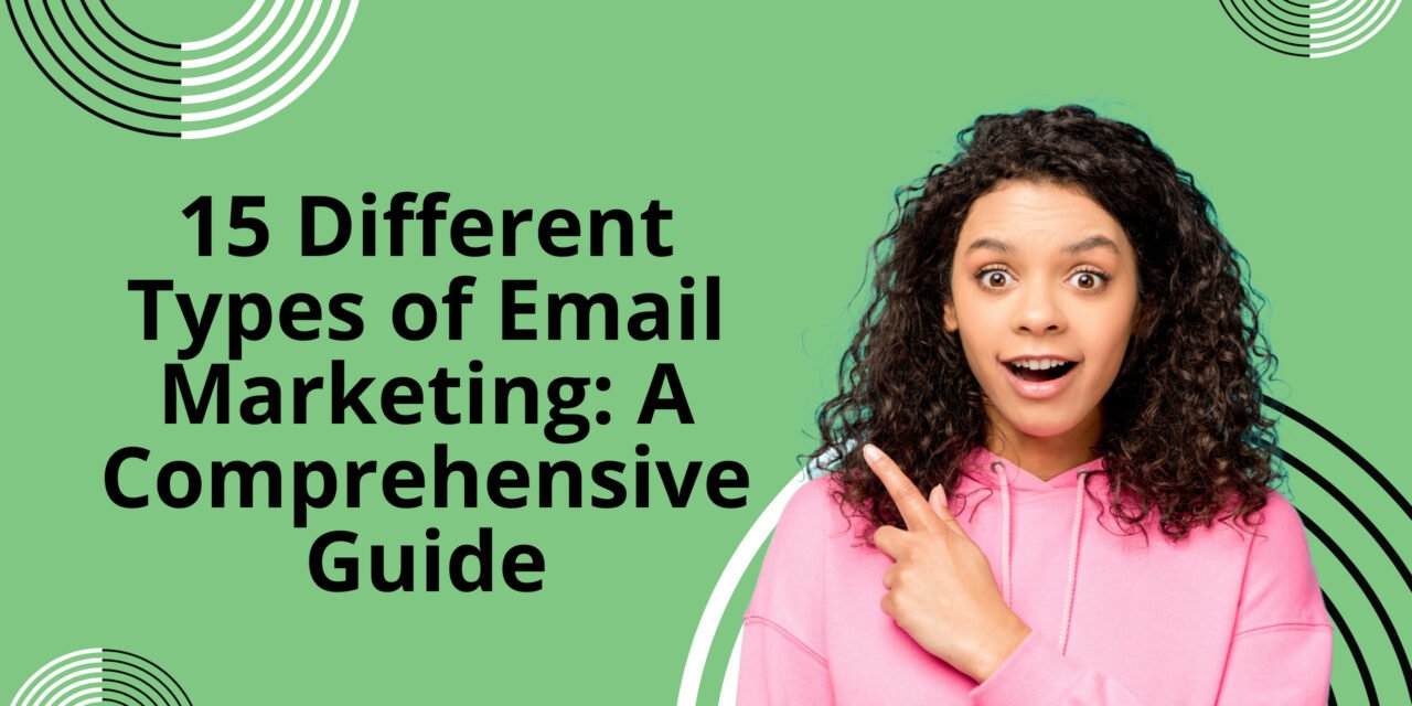 15 Different Types of Email Marketing: A Comprehensive Guide