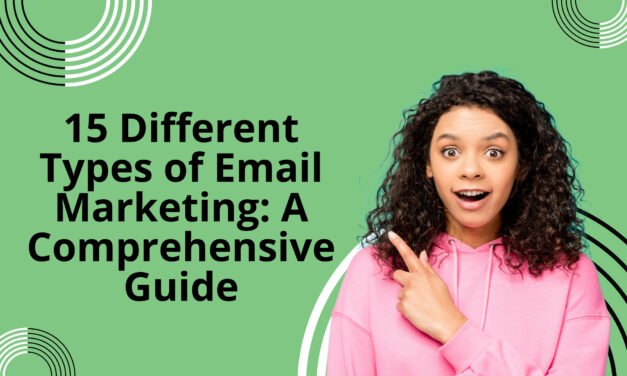15 Different Types of Email Marketing: A Comprehensive Guide