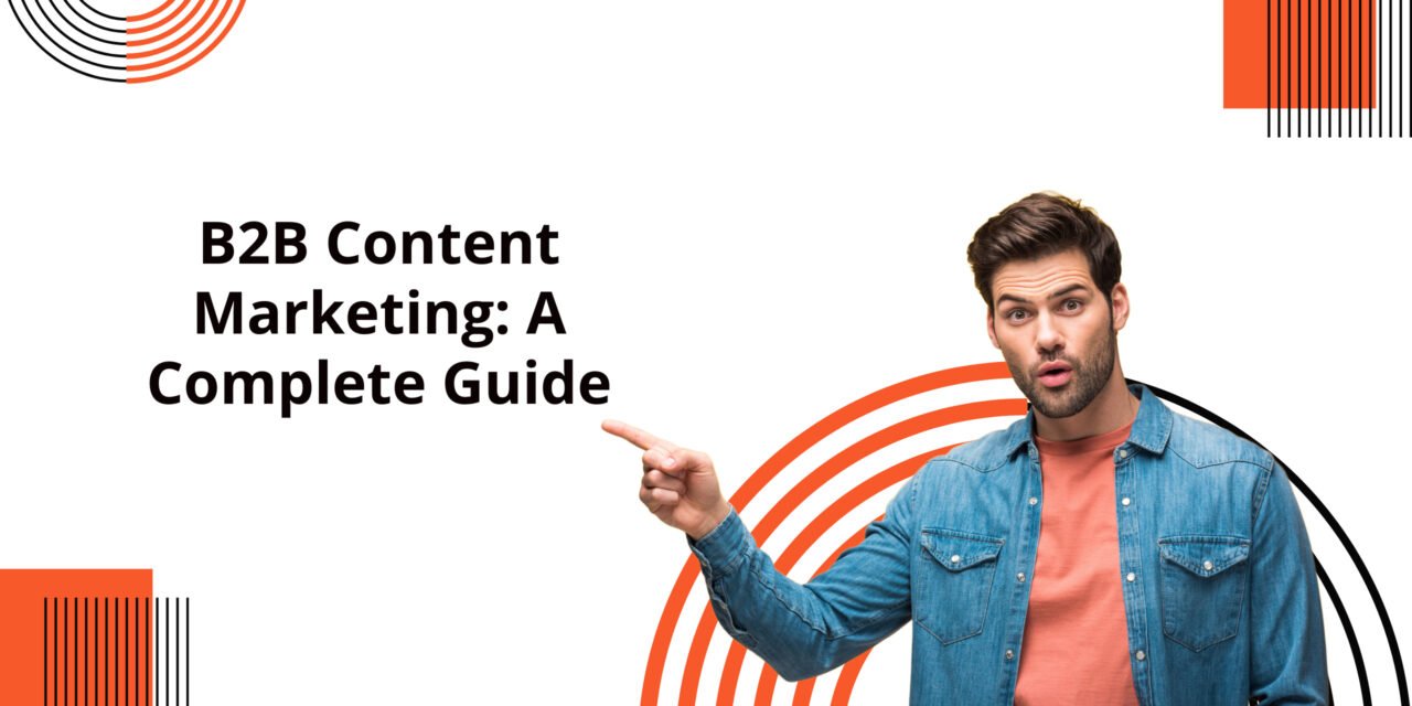 B2B Content Marketing: A Complete Guide