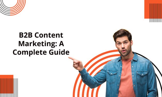 B2B Content Marketing: A Complete Guide