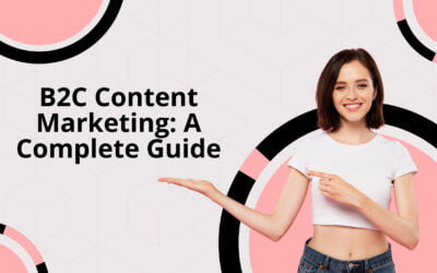 B2C Content Marketing: A Complete GuideÂ