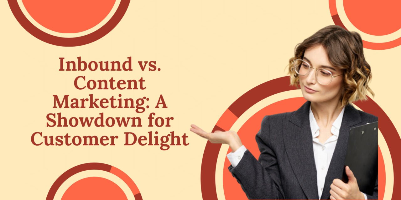 Inbound vs. Content Marketing: A Showdown for Customer Delight