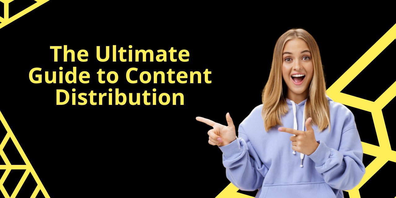 The Ultimate Guide to Content Distribution 