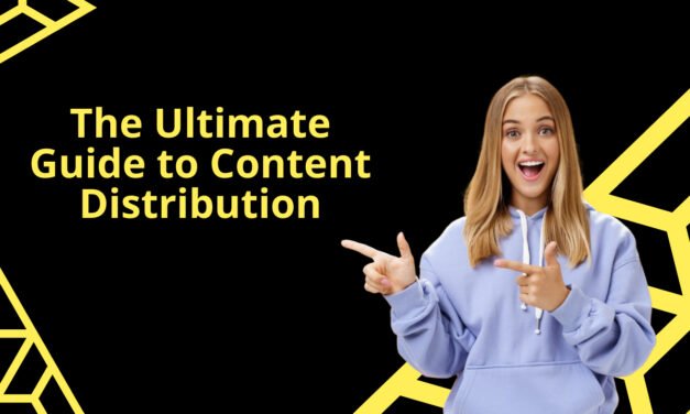 The Ultimate Guide to Content Distribution 