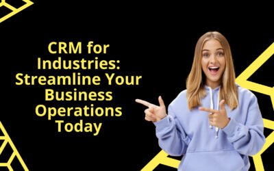 CRM for Industries: Streamline Your Business Operations Today