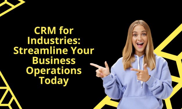 CRM for Industries: Streamline Your Business Operations Today