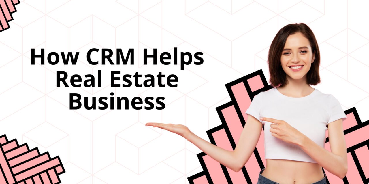 How CRM Helps Real Estate Business