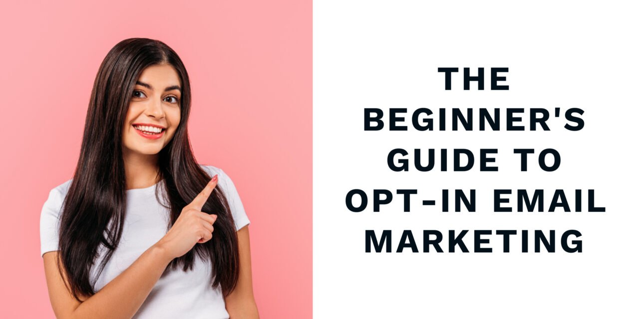 The Beginner’s Guide to Opt-In Email Marketing