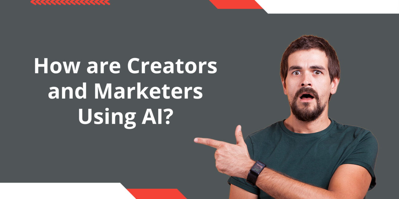 How are Creators and Marketers Using AI?