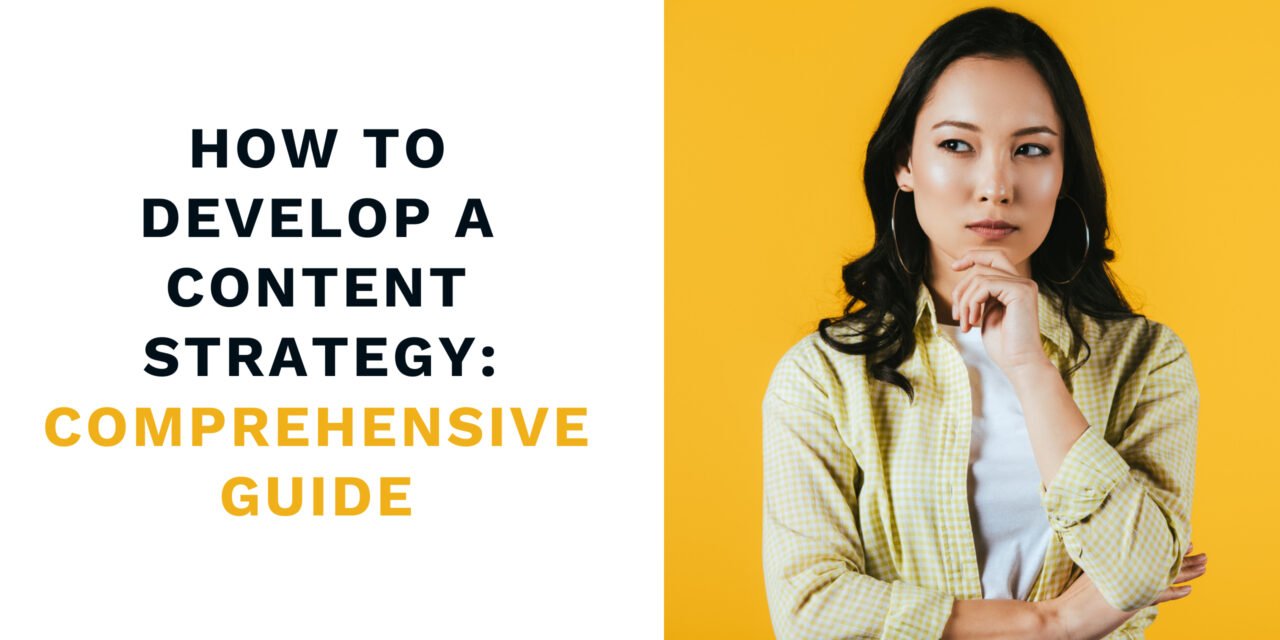 How to Develop a Content Strategy: A Comprehensive Guide