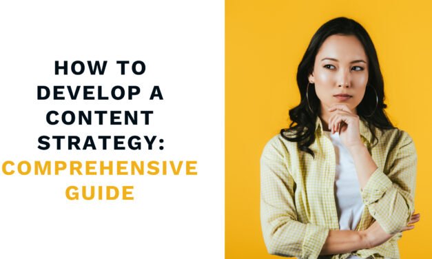 How to Develop a Content Strategy: A Comprehensive Guide