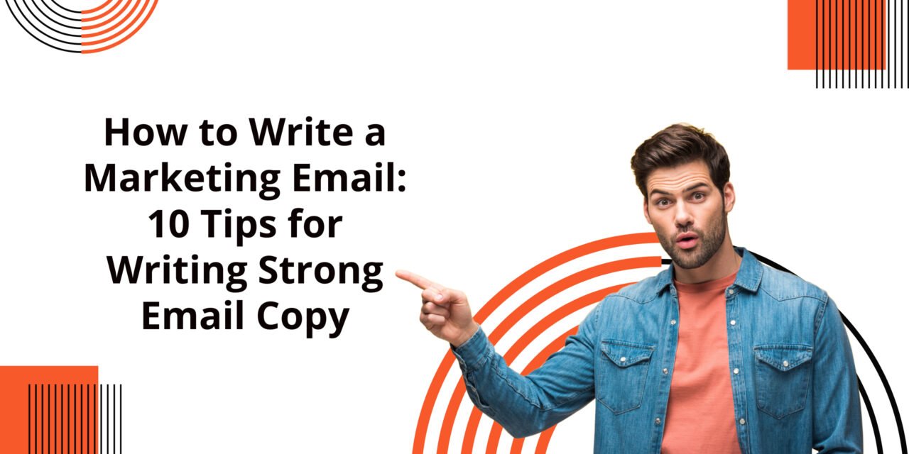 How to Write a Marketing Email: 10 Tips for Writing Strong Email Copy 