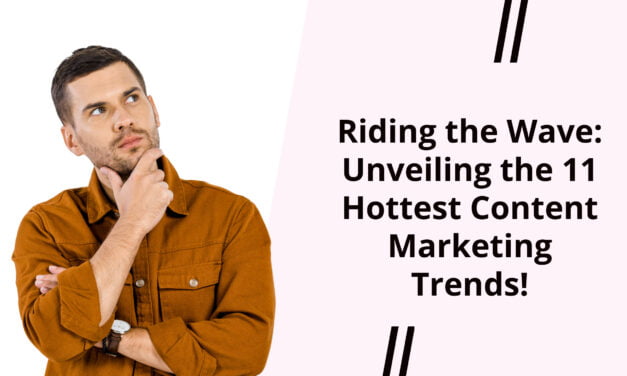 Riding the Wave: Unveiling the 11 Hottest Content Marketing Trends!