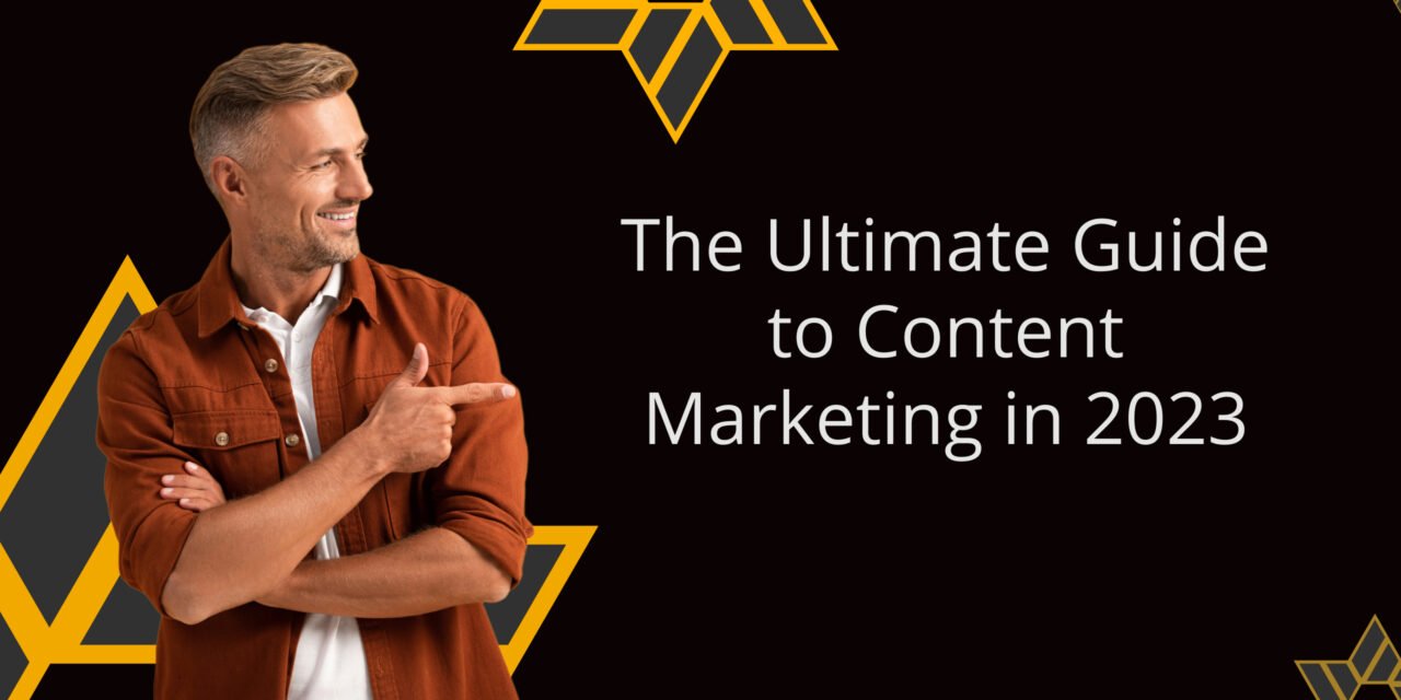 The Ultimate Guide to Content Marketing in 2023