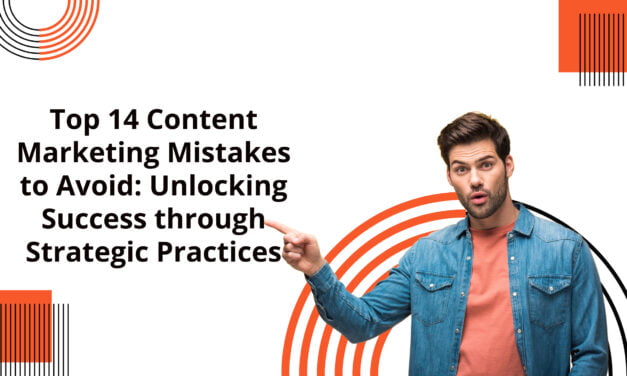 Top 14 Content Marketing Mistakes to Avoid: Unlocking Success through Strategic Practices