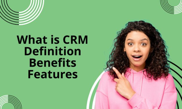 What is CRM? Definition, Benefits, and Features