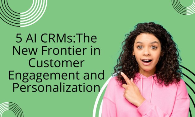 5 AI CRMs: The New Frontier in Customer Engagement and Personalisation