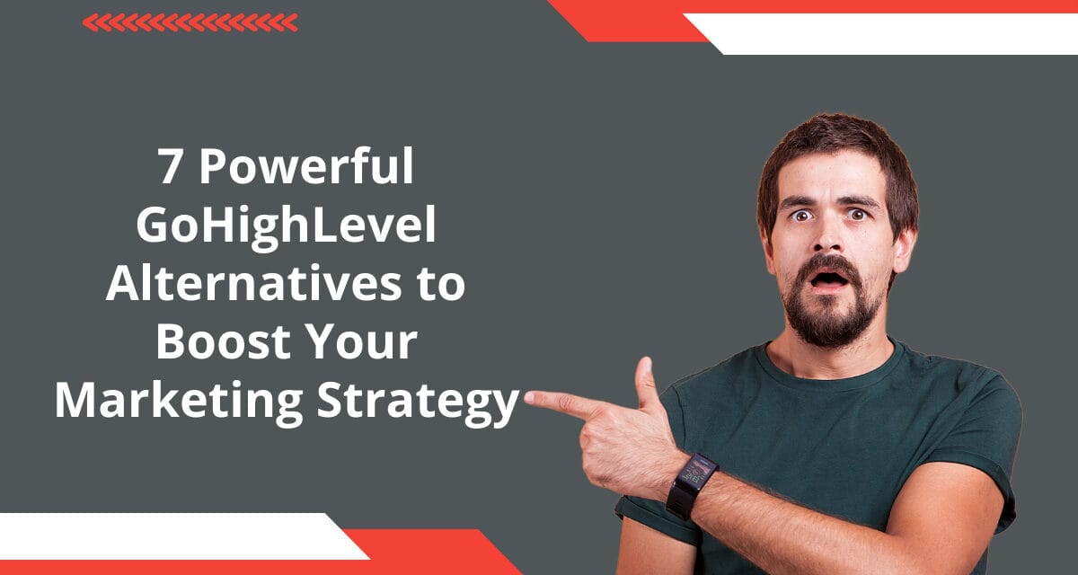 7 Powerful GoHighLevel Alternatives to Boost Your Marketing Strategy 