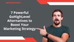 7 Powerful GoHighLevel Alternatives to Boost Your Marketing Strategy 