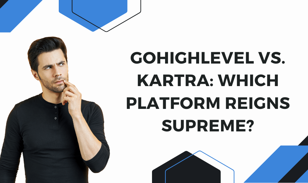 Kartra vs GoHighLevel – An In-Depth Comparison