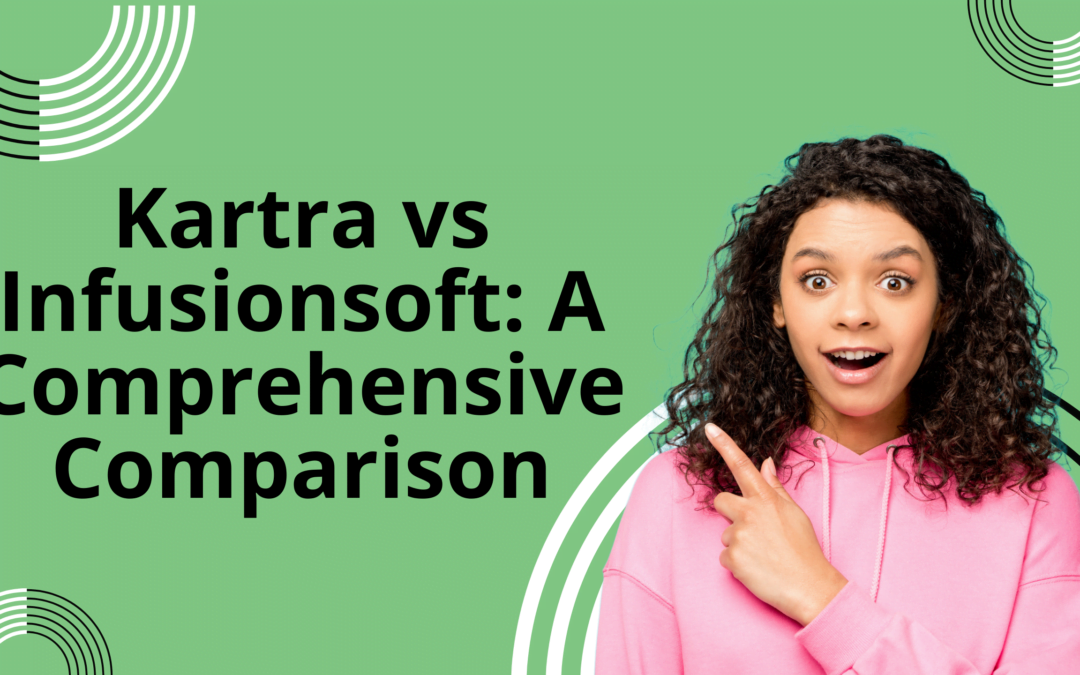 Kartra vs Infusionsoft: A Comprehensive Comparison