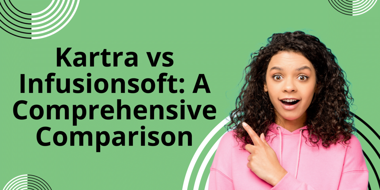 Kartra vs Infusionsoft: A Comprehensive Comparison