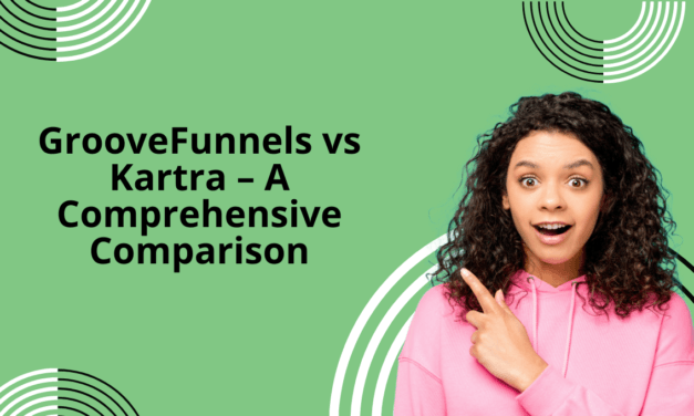 GrooveFunnels vs Kartra – A Comprehensive Comparison 