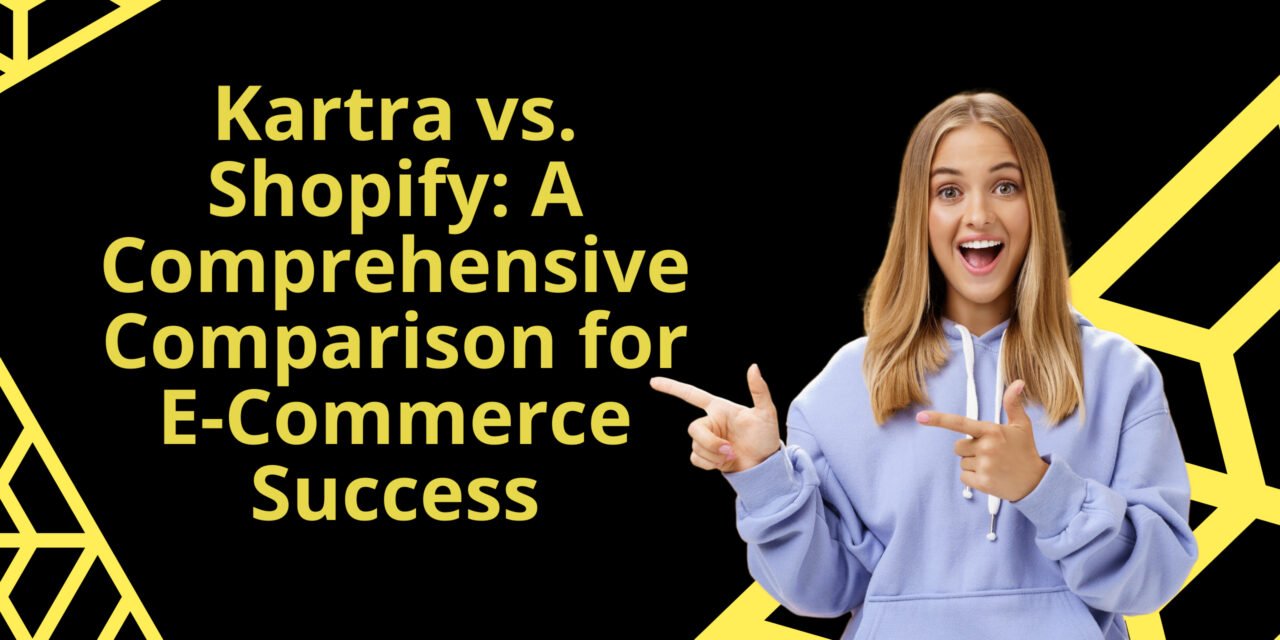 Kartra vs Shopify – A Comprehensive Comparison 